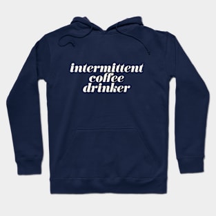 Intermittent Coffee Drinker Hoodie